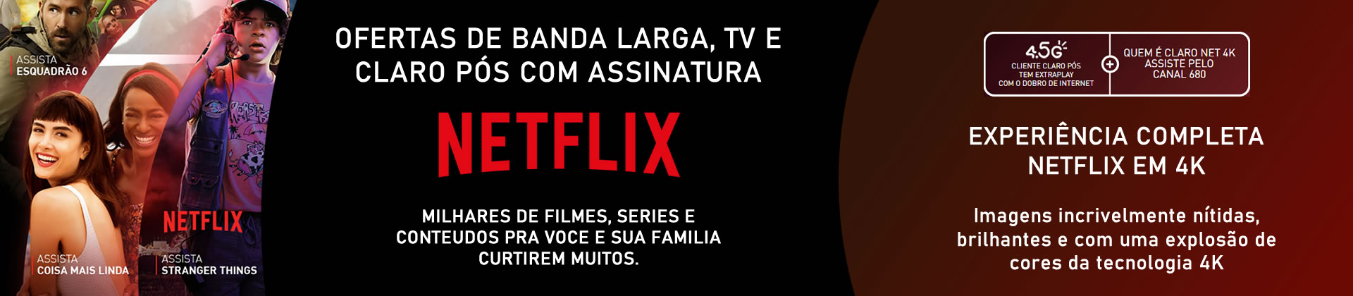 OFERTAS DE BANDA LARGA, TV E CLARO PÓS COM ASSINATURA NETFLIX